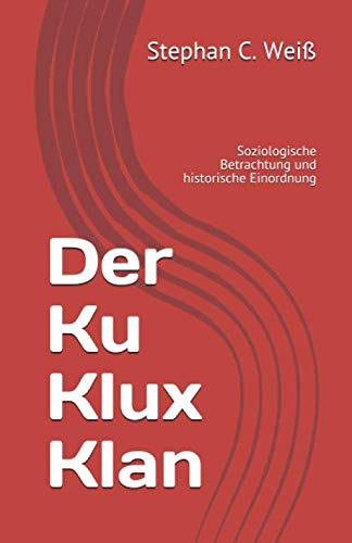 Stock image for Der Ku Klux Klan: Soziologische Betrachtung und historische Einordnung for sale by Revaluation Books