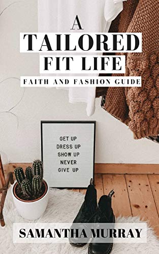 Imagen de archivo de A Tailored Fit Life: Faith and Fashion Guide a la venta por THE SAINT BOOKSTORE