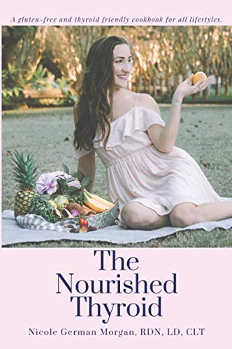 Beispielbild fr The Nourished Thyroid: A gluten-free and thyroid friendly cookbook for all lifestyles. zum Verkauf von Blindpig Books