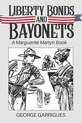 Imagen de archivo de Liberty Bonds and Bayonets: A Marguerite Martyn Book (Marguerite Martyn, American reporter and artist) a la venta por SecondSale