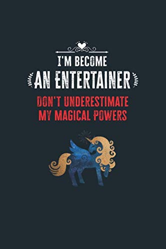 Stock image for I'm Become an Entertainer Don't Underestimate My Magical Powers: Lined Notebook Journal for Perfect Entertainer Gifts | 6 X 9 Format 110 Pages for sale by Revaluation Books