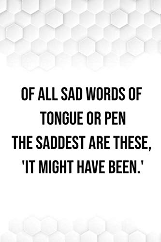 Stock image for Of all sad words of tongue or pen, the saddest are these, 'It might have been.' Quote cover a beautiful inspirational gift: notebook 6x9 inches 100 lined pages for sale by Revaluation Books