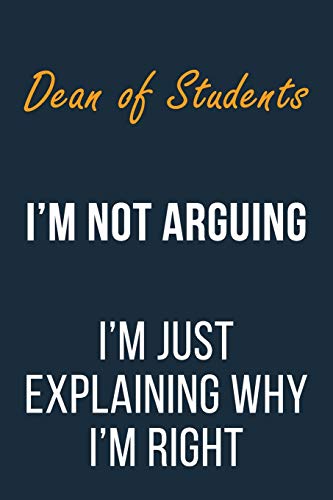 9781651739013: Dean of Students I'm not Arguing im Just Explaining why I'm Right: Funny Gift Idea For Coworker, Boss & Friend | Blank Lined Journal