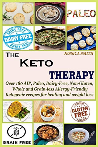 

The Keto Therapy: Over 180 AIP, Paleo, Dairy-Free, Non-Gluten, Whole and Grain-less Allergy-Friendly Ketogenic recipes for healing and w