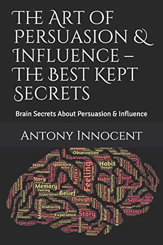 Imagen de archivo de The Art of Persuasion & Influence ? The Best Kept Secrets: Brain Secrets About Persuasion & Influence a la venta por Lucky's Textbooks