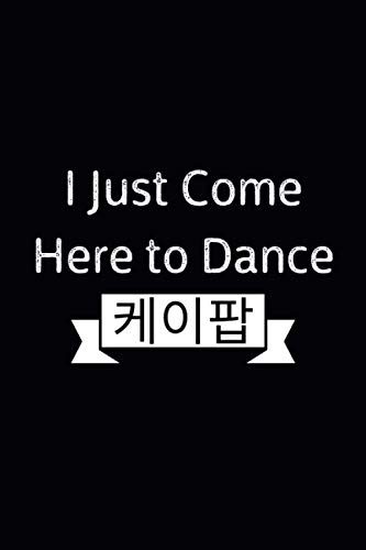 Beispielbild fr I Just Come Here to Dance: Ruled Lined Funny Music Journal Unique K-Pop Lovers Fan Gift Idea Notebook for Teen Girls and Diary to Write In zum Verkauf von Revaluation Books