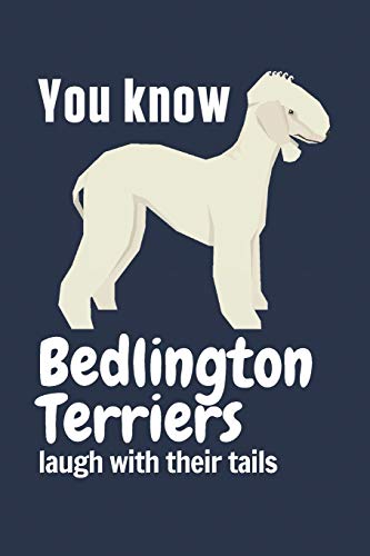 Imagen de archivo de You know Bedlington Terriers laugh with their tails: For Bedlington Terrier Dog Fans a la venta por Lucky's Textbooks