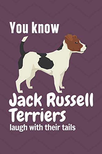 Stock image for You know Jack Russell Terriers laugh with their tails: For Jack Russell Terrier Dog Fans for sale by Lucky's Textbooks