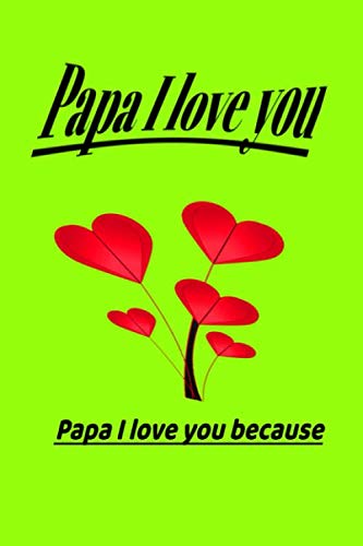Imagen de archivo de Papa I love you because: Daddy, I love you Papa I love you because: Urgent fill the A gift notebook for lovers, for use at school, home, diary or notebook (journal, 120 pages, 6 x 9 inches), a la venta por Revaluation Books