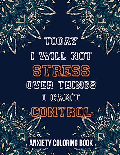9781651837320: Today I Will Not Stress Over Things I Can’t Control Anxiety Coloring Book: A Scripture Coloring Book for Adults & Teens, Relaxing & Creative Art ... Perforated Paper That Resists Bleed Through