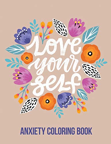 9781651837580: Love Your Self Anxiety Coloring Book: A Coloring Book for Grown-Ups Providing Relaxation and Encouragement, Creative Activities to Help Manage Stress, Anxiety and Other Big Feelings