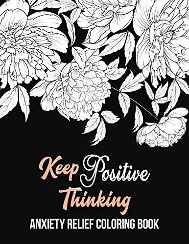 9781651837610: Keep Positive Thinking Anxiety Relief Coloring Book: A Coloring Book for Grown-Ups Providing Relaxation and Encouragement, Anti Stress Beginner-Friendly Relaxing & Creative Art Activities