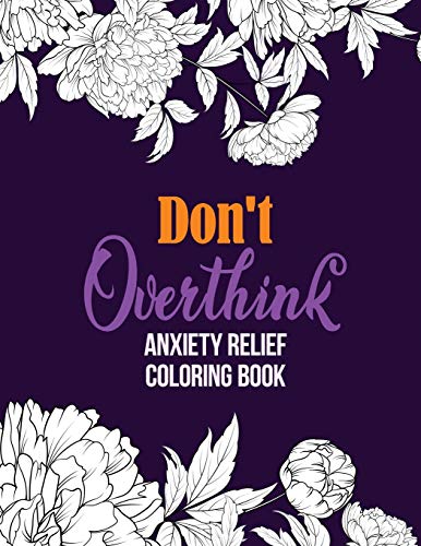9781651837887: Don’t Overthink Anxiety Relief Coloring Book: Anti Stress Beginner-Friendly Relaxing & Creative Art Activities, Quality Extra-Thick Perforated Paper That Resists Bleed Through