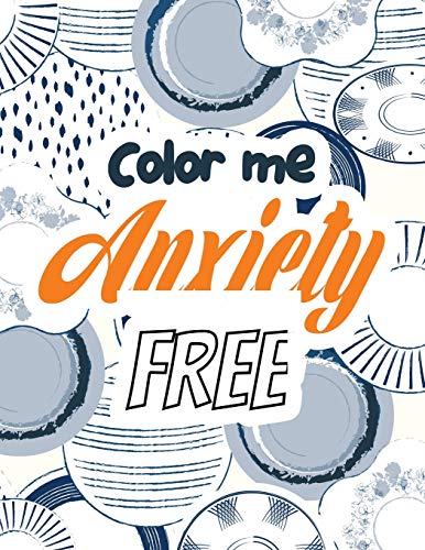 9781651838341: Color Me Anxiety Free: Stress Relieving Creative Fun Drawings for Grownups & Teens to Reduce Anxiety & Relax, 14 Motivating & Creative Art Activities, Creative Activities to Help Manage Stress