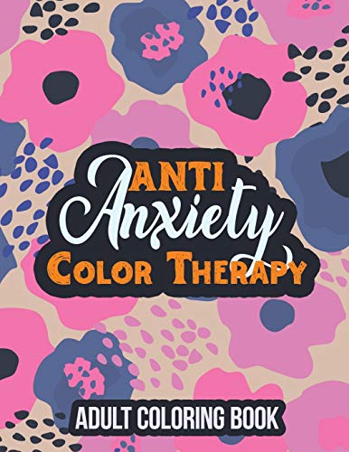 Beispielbild fr Anti Anxiety Color Therapy Adult Coloring Book: Adults Stress Releasing Coloring Book With Inspirational Quotes, a Coloring Book for Grown-Ups Providing Relaxation and Encouragement zum Verkauf von SecondSale