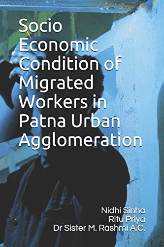 Imagen de archivo de Socio Economic Condition of Migrated Workers in Patna Urban Agglomeration a la venta por Lucky's Textbooks
