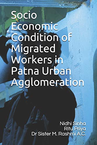 9781651859810: Socio Economic Condition of Migrated Workers in Patna Urban Agglomeration