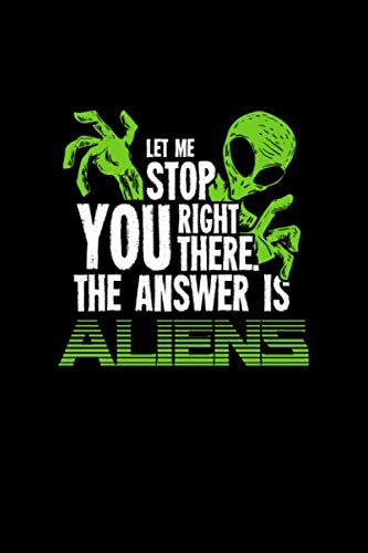 Stock image for Let Me Stop You Right There. The Answer Is Aliens: 6x9 Journal & Notebook College Ruled Line Paper Gift for Ancient Astronaut Theorists for sale by Revaluation Books