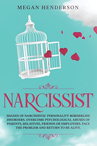 Stock image for Narcissist: Shades of Narcissistic Personality Borderline Disorders. Overcome Psychological Abuses of Parents, Relatives, Friends or Employers. Face the Problem and Return To Be alive. for sale by THE SAINT BOOKSTORE