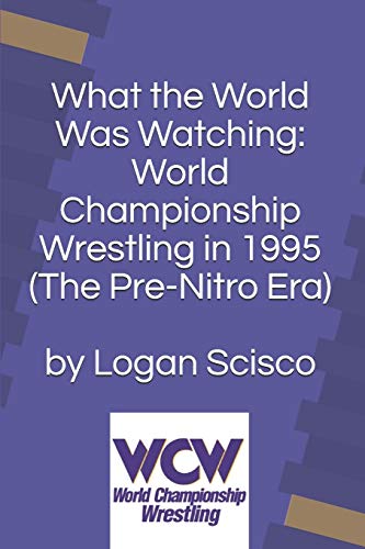 Beispielbild fr What the World Was Watching: World Championship Wrestling in 1995 (The Pre-Nitro Era) (What the World Was Watching (WCW)) zum Verkauf von Lucky's Textbooks