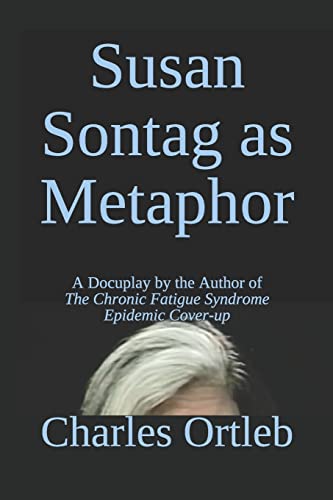 9781652012023: Susan Sontag as Metaphor: A Docuplay by the Author of The Chronic Fatigue Syndrome Epidemic Cover-up
