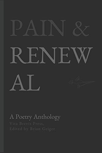 Beispielbild fr Pain & Renewal: A Poetry Anthology (Vita Brevis Poetry Anthologies) zum Verkauf von BooksRun