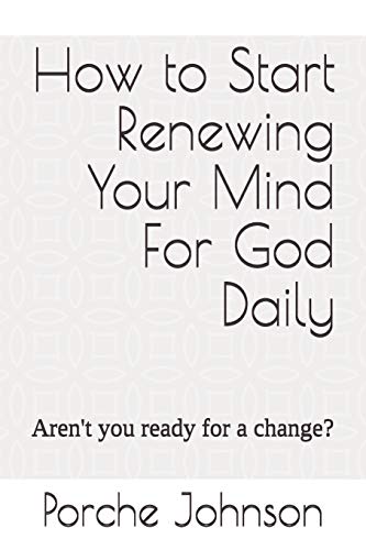 Beispielbild fr How To Start Renewing Your Mind For God Daily: Aren't you ready for a change? zum Verkauf von Lucky's Textbooks