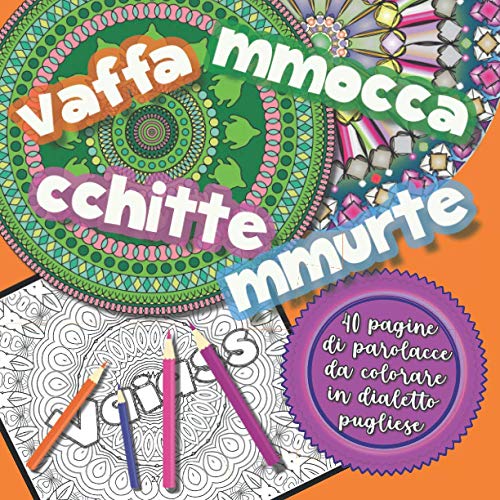 Vaffammoccacchittemmurte!: 40 parolacce in dialetto pugliese da colorare -  Libro da colorare per Adulti con Mandala contro ansia e stress -  Essentials, Blackpaper: 9781652116721 - AbeBooks