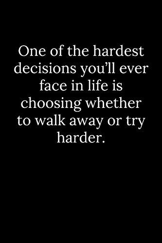 Beispielbild fr One of the hardest decisions you'll ever face in life is choosing whether to walk away or try harder. zum Verkauf von Lucky's Textbooks