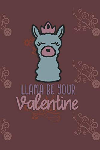 Imagen de archivo de Llama Be Your Valentine: Funny Valentines Notebook, Lined Writing Notebook Journal With Decorative Pages, 6x9 Notebook a la venta por Revaluation Books