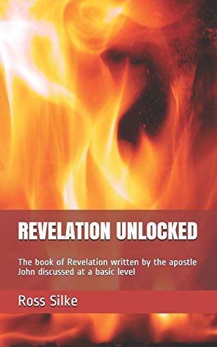 Stock image for Revelation Unlocked: The book of Revelation written by the apostle John discussed at a basic level for sale by THE SAINT BOOKSTORE