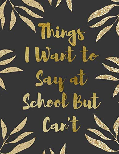 Stock image for Things I Want to Say at School But Can't: Notebook Journal College Ruled Lined Home School Student (Gift) (Vol) for sale by Revaluation Books