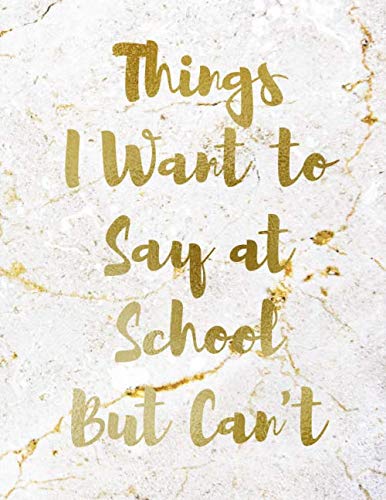 Stock image for Things I Want to Say at School But Can't: Notebook Journal College Ruled Lined Home School Student (Gift) (Vol) for sale by Revaluation Books