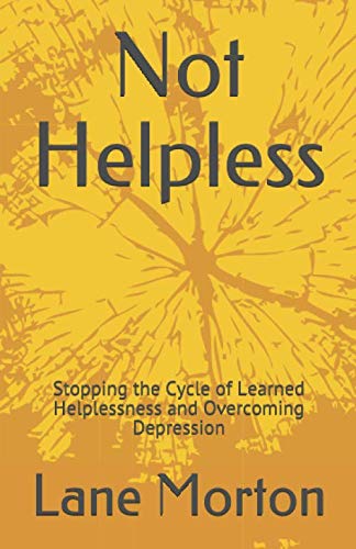 Stock image for Not Helpless: Stopping the Cycle of Learned Helplessness and Overcoming Depression for sale by Revaluation Books