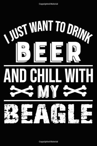 Beispielbild fr I Just Want To Drink Beer and Chill With My Beagle: Blank Lined Journal for Dog Lovers, Dog Mom, Dog Dad and Pet Owners zum Verkauf von Revaluation Books