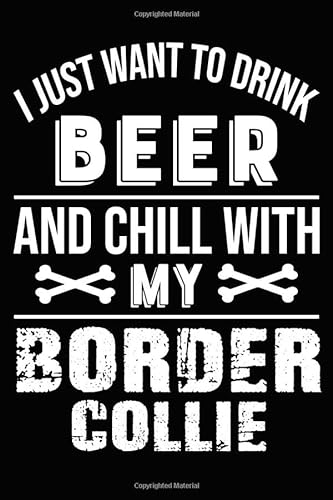 Beispielbild fr I Just Want To Drink Beer and Chill With My Border Collie: Blank Lined Journal for Dog Lovers, Dog Mom, Dog Dad and Pet Owners zum Verkauf von Revaluation Books