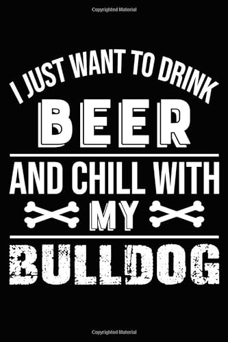 Beispielbild fr I Just Want To Drink Beer and Chill With My Bulldog: Blank Lined Journal for Dog Lovers, Dog Mom, Dog Dad and Pet Owners zum Verkauf von Revaluation Books