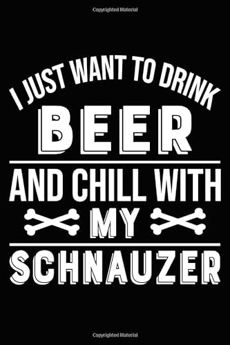 Beispielbild fr I Just Want To Drink Beer and Chill With My Schnauzer: Blank Lined Journal for Dog Lovers, Dog Mom, Dog Dad and Pet Owners zum Verkauf von Revaluation Books