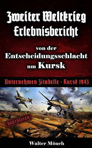 Beispielbild fr Zweiter Weltkrieg Erlebnisbericht von der Entscheidungsschlacht um Kursk: Unternehmen Zitadelle Kursk 1943 zum Verkauf von medimops