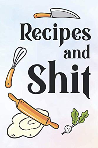 Stock image for Recipes and Shit | Recipe Cookbook | Blank Recipe Journal: Your Own Cookbooks for Serious Bakers and Cooks: 100 Pages 6"x9" Notebook for sale by Revaluation Books
