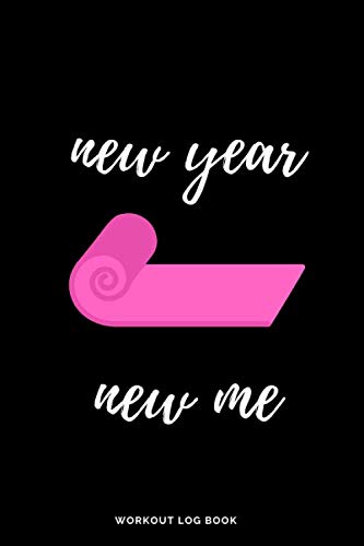 Beispielbild fr New Year New Me Workout Log Book: Exercise Notebook for Women to use as a Bodybuilding Journal, Physical Fitness Journal, Fitness Log Book, or Cardio and Strength Workout Planner For Men and Women zum Verkauf von Revaluation Books