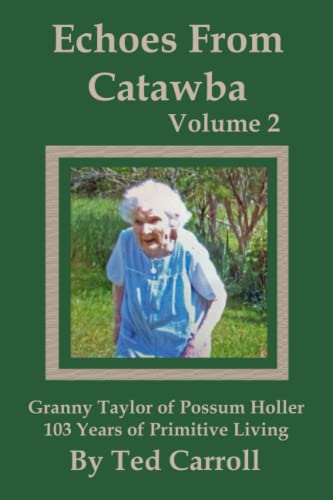 Imagen de archivo de Echoes From Catawba Volume 2: Granny Taylor of Possum Holler 103 Years of Primitive Living a la venta por Prompt Shipping/ Quality Books