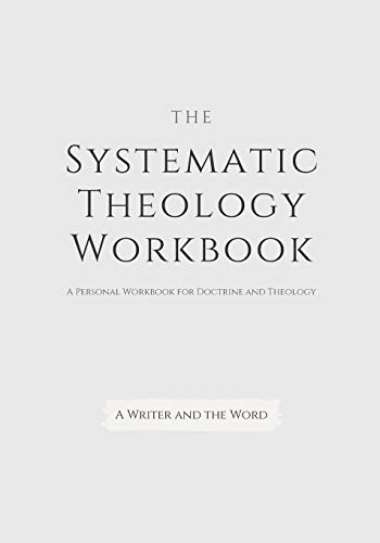 Imagen de archivo de Systematic Theology Workbook: An Exercise in Doctrinal Understanding and Reflection: For Christians and Theologians Who Want to Develop and Discover What They Believe a la venta por BooksRun