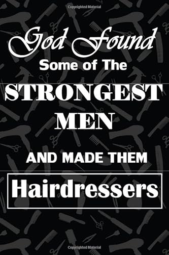 Stock image for God Found some of the STRONGEST MEN and made them Hairdressers: gift for hairdressers, hair stylists, men, hair tools and accessories background, . pages for writing notes, decorated interior. for sale by Ergodebooks
