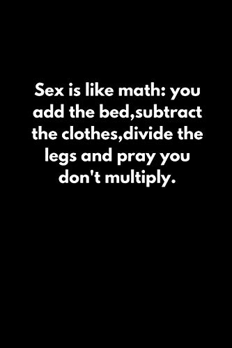 Beispielbild fr Sex is like math: you add the bed,subtract the clothes,divide the legs and pray you don't multiply. zum Verkauf von Lucky's Textbooks
