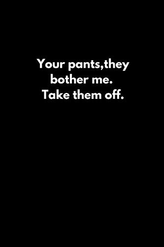 Beispielbild fr Your pants,they bother me. Take them off. zum Verkauf von Lucky's Textbooks