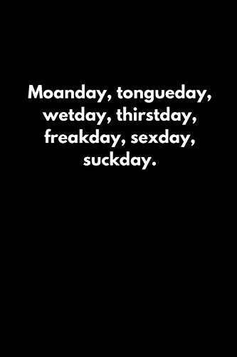 Beispielbild fr Moanday, tongueday, wetday, thirstday, freakday, sexday, suckday. zum Verkauf von Lucky's Textbooks