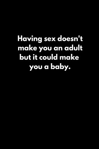 Beispielbild fr Having sex doesn't make you an adult. but it could make you a baby. zum Verkauf von Lucky's Textbooks