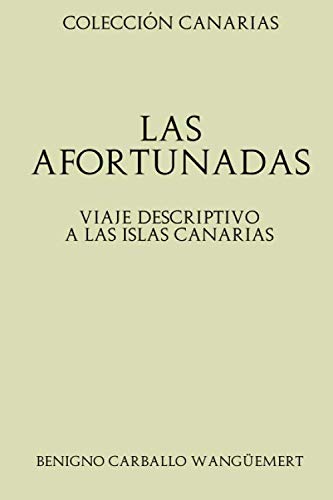 Stock image for Coleccin Canarias. Las afortunadas: Viaje descriptivo a las Islas Canarias for sale by Revaluation Books