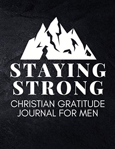 Stock image for Staying Strong: Christian Gratitude Journal for Men (Daily Journal with Bible Verses Writing Prompts) for sale by Goodwill Books